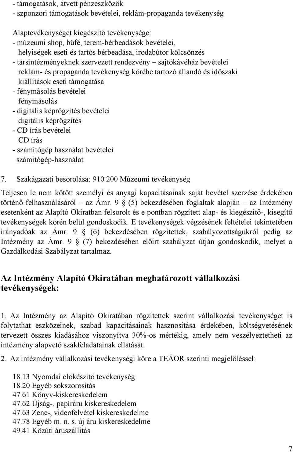 kiállítások eseti támogatása - fénymásolás bevételei fénymásolás - digitális képrögzítés bevételei digitális képrögzítés - CD írás bevételei CD írás - számítógép használat bevételei