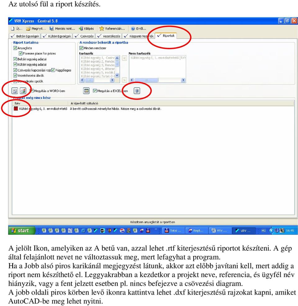 Ha a Jobb alsó piros karikánál megjegyzést látunk, akkor azt elbb javítani kell, mert addig a riport nem készíthet el.
