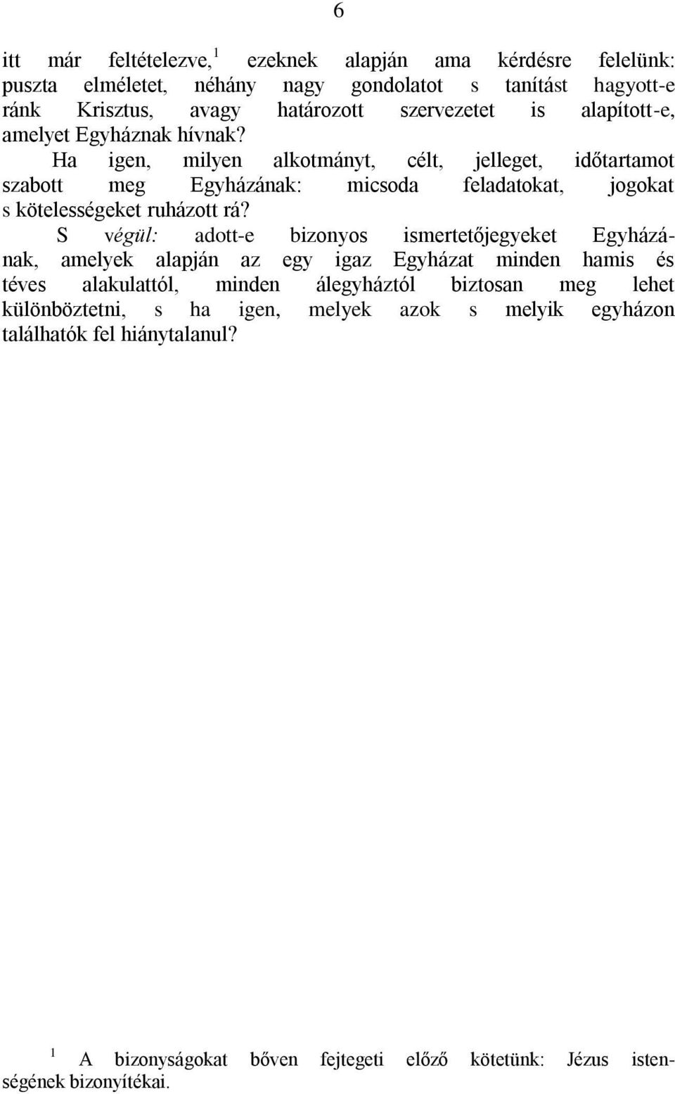 Ha igen, milyen alkotmányt, célt, jelleget, időtartamot szabott meg Egyházának: micsoda feladatokat, jogokat s kötelességeket ruházott rá?