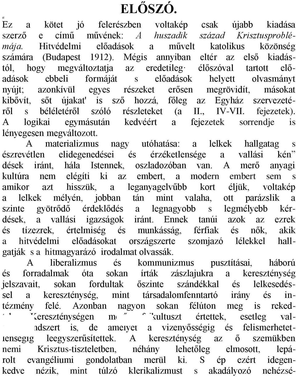 másokat kibővít, sőt újakat' is sző hozzá, főleg az Egyház szervezetéről s béléletéről szóló részleteket (a II., IV-VII. fejezetek).