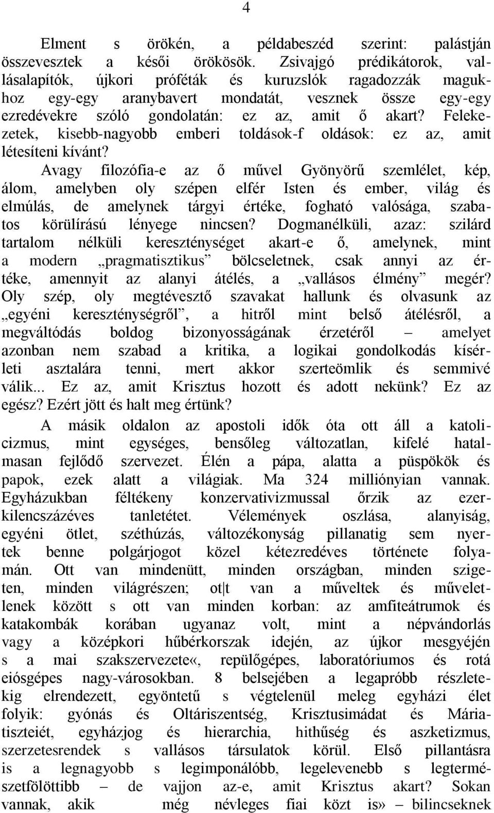 Felekezetek, kisebb-nagyobb emberi toldások-f oldások: ez az, amit létesíteni kívánt?