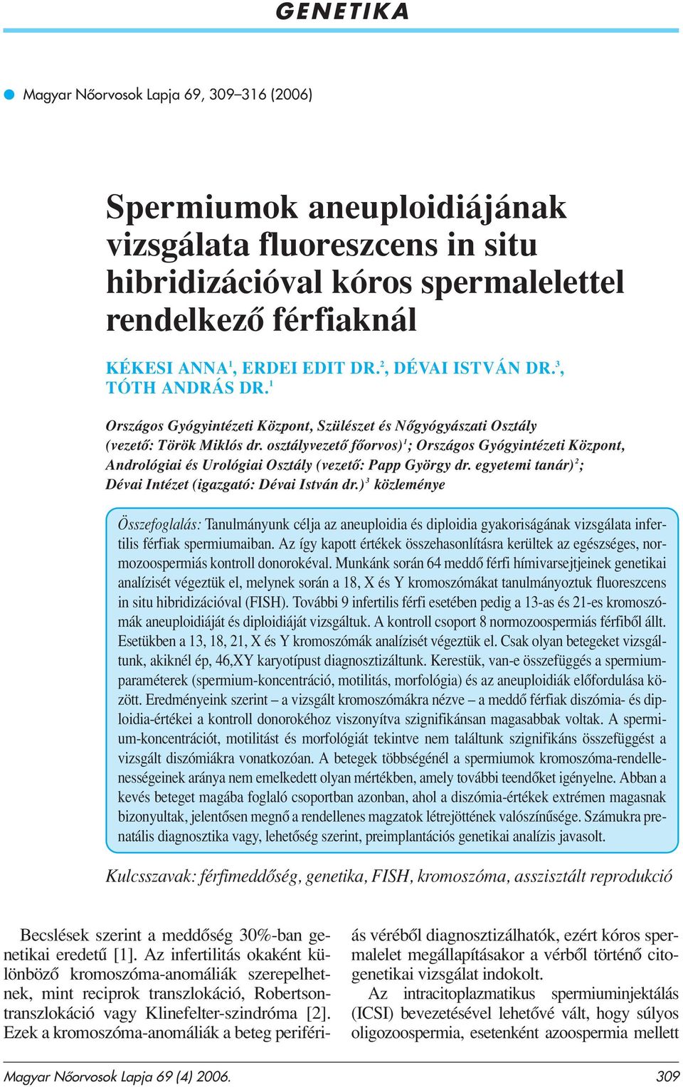 osztályvezetô fôorvos) 1 ; Országos Gyógyintézeti Központ, Andrológiai és Urológiai Osztály (vezetô: Papp György dr. egyetemi tanár) 2 ; Dévai Intézet (igazgató: Dévai István dr.