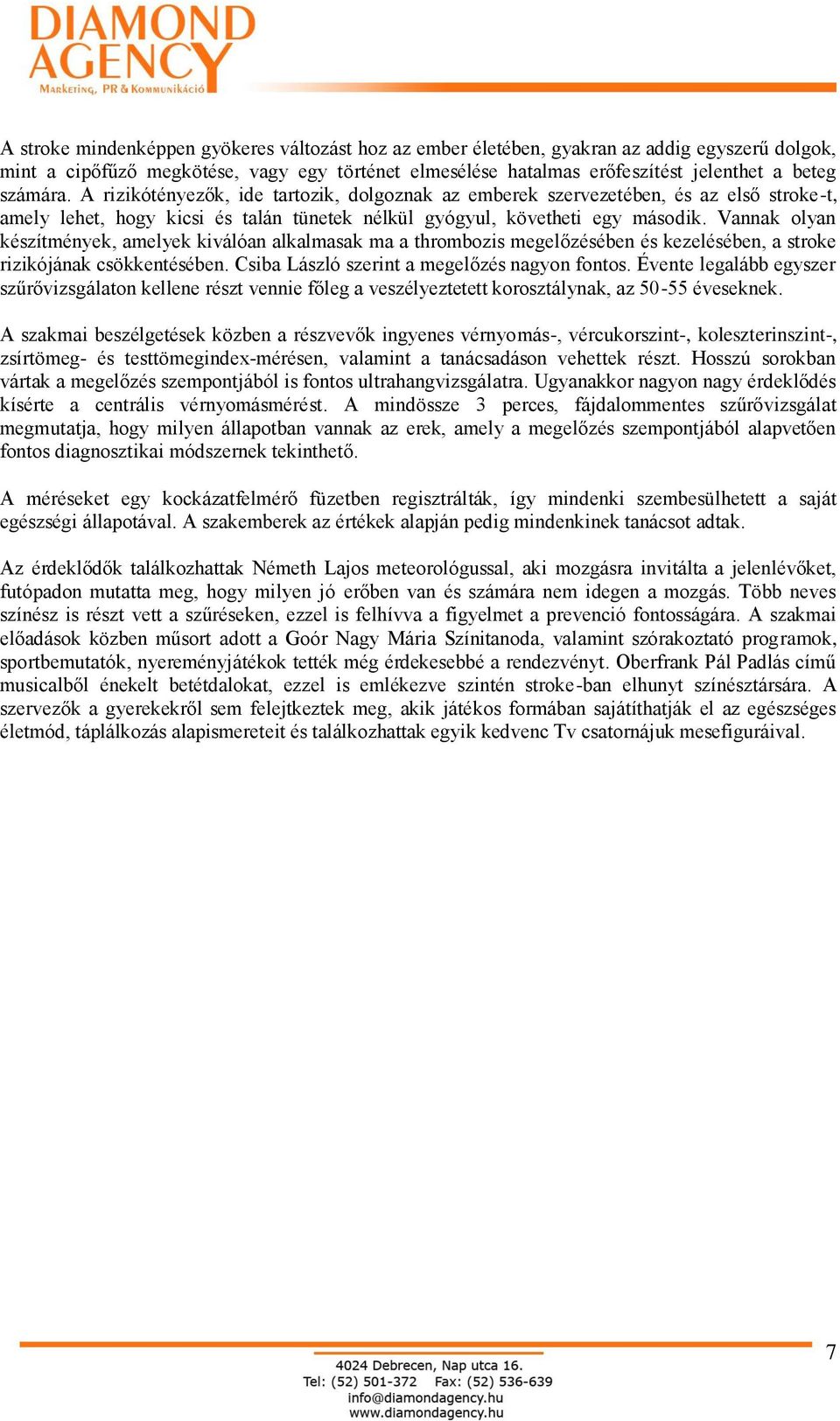 Vannak olyan készítmények, amelyek kiválóan alkalmasak ma a thrombozis megelőzésében és kezelésében, a stroke rizikójának csökkentésében. Csiba László szerint a megelőzés nagyon fontos.