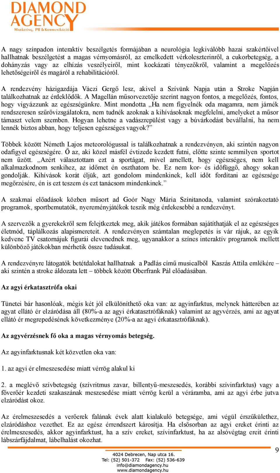 A rendezvény házigazdája Váczi Gergő lesz, akivel a Szívünk Napja után a Stroke Napján találkozhatnak az érdeklődők.