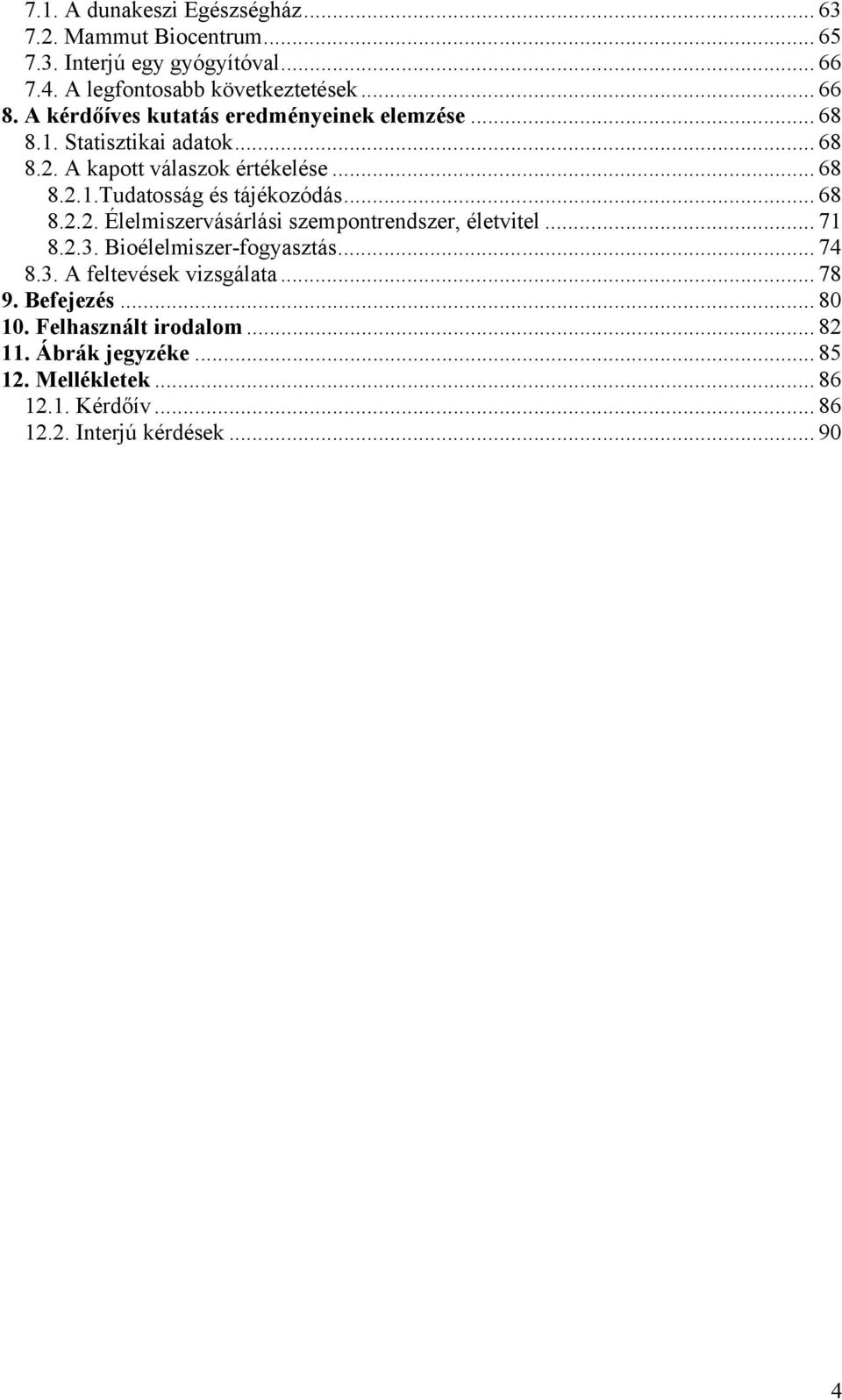 .. 68 8.2.2. Élelmiszervásárlási szempontrendszer, életvitel... 71 8.2.3. Bioélelmiszer-fogyasztás... 74 8.3. A feltevések vizsgálata... 78 9.