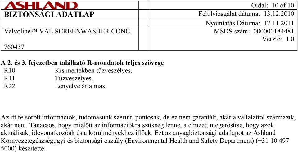 Tanácsos, hogy mielőtt az információkra szükség lenne, a címzett megerősítse, hogy azok aktuálisak, idevonatkozóak és a körülményekhez illőek.