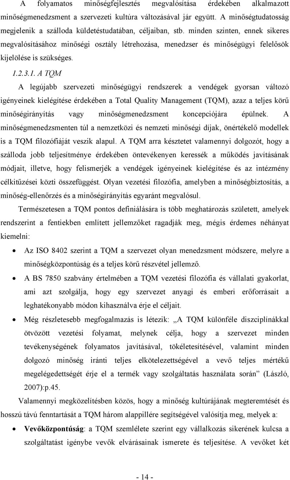 minden szinten, ennek sikeres megvalósításához minőségi osztály létrehozása, menedzser és minőségügyi felelősök kijelölése is szükséges. 1.