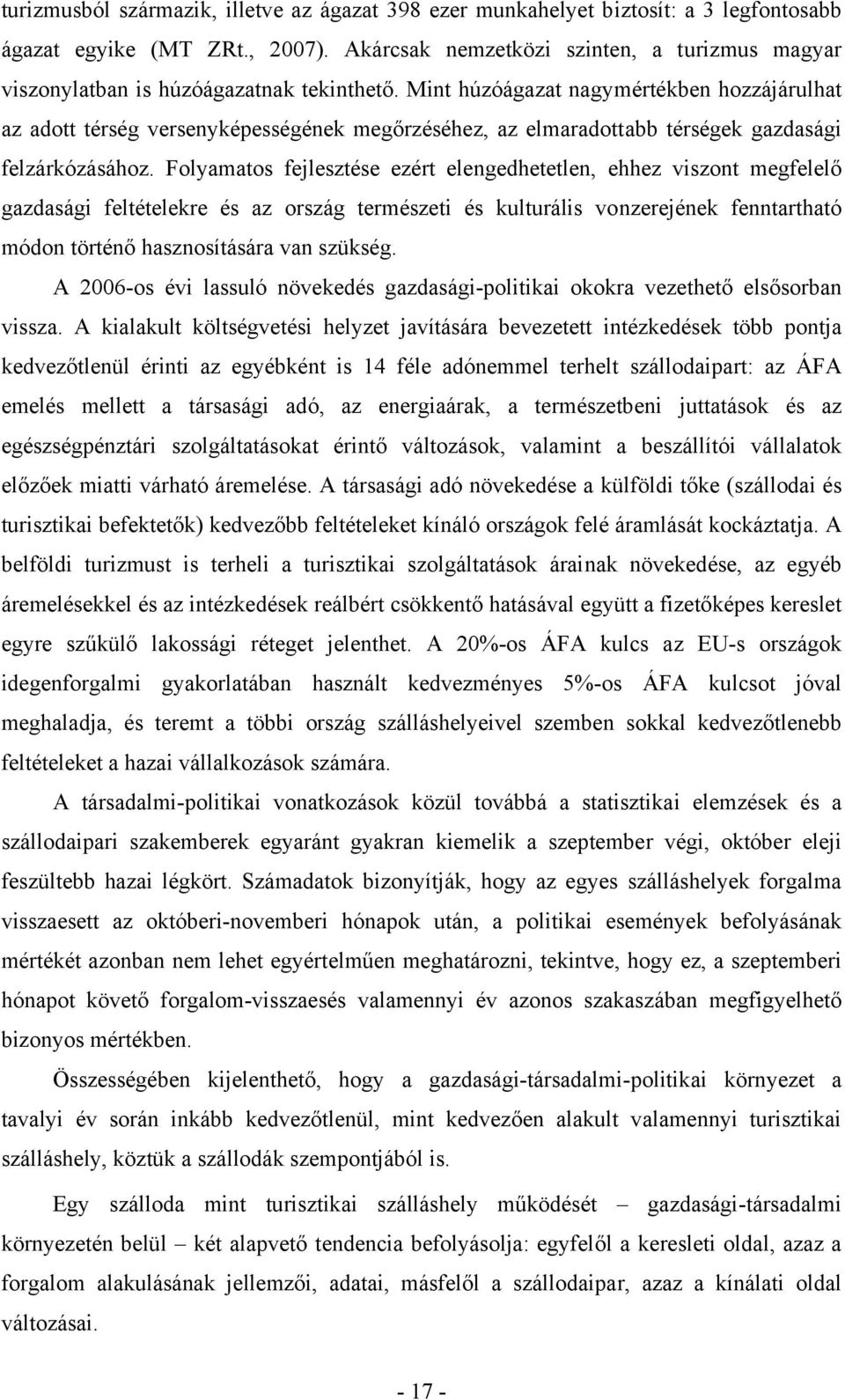 Mint húzóágazat nagymértékben hozzájárulhat az adott térség versenyképességének megőrzéséhez, az elmaradottabb térségek gazdasági felzárkózásához.