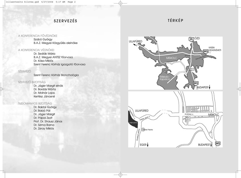 Kása Miklós Szent Ferenc Kórház igazgató főorvosa MISKOLC Belváros Tiszai pályaudvar KASSA HIDASNÉMETI SZERVEZŐ Szent Ferenc Kórház Bronchológia SZERVEZŐ BIZOTTSÁG Dr. Jáger Margit elnök Dr.