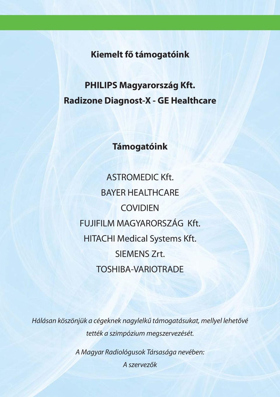 BAYER HEALTHCARE COVIDIEN FUJIFILM MAGYARORSZÁG Kft. HITACHI Medical Systems Kft. SIEMENS Zrt.