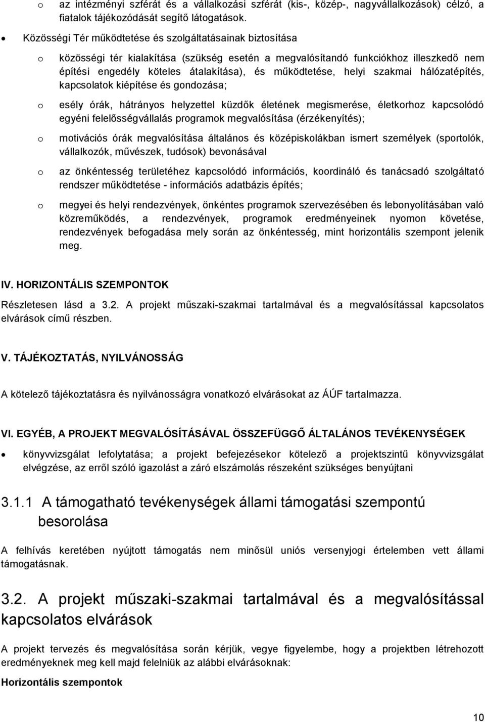 helyi szakmai hálózatépítés, kapcslatk kiépítése és gndzása; esély órák, hátránys helyzettel küzdők életének megismerése, életkrhz kapcslódó egyéni felelősségvállalás prgramk megvalósítása