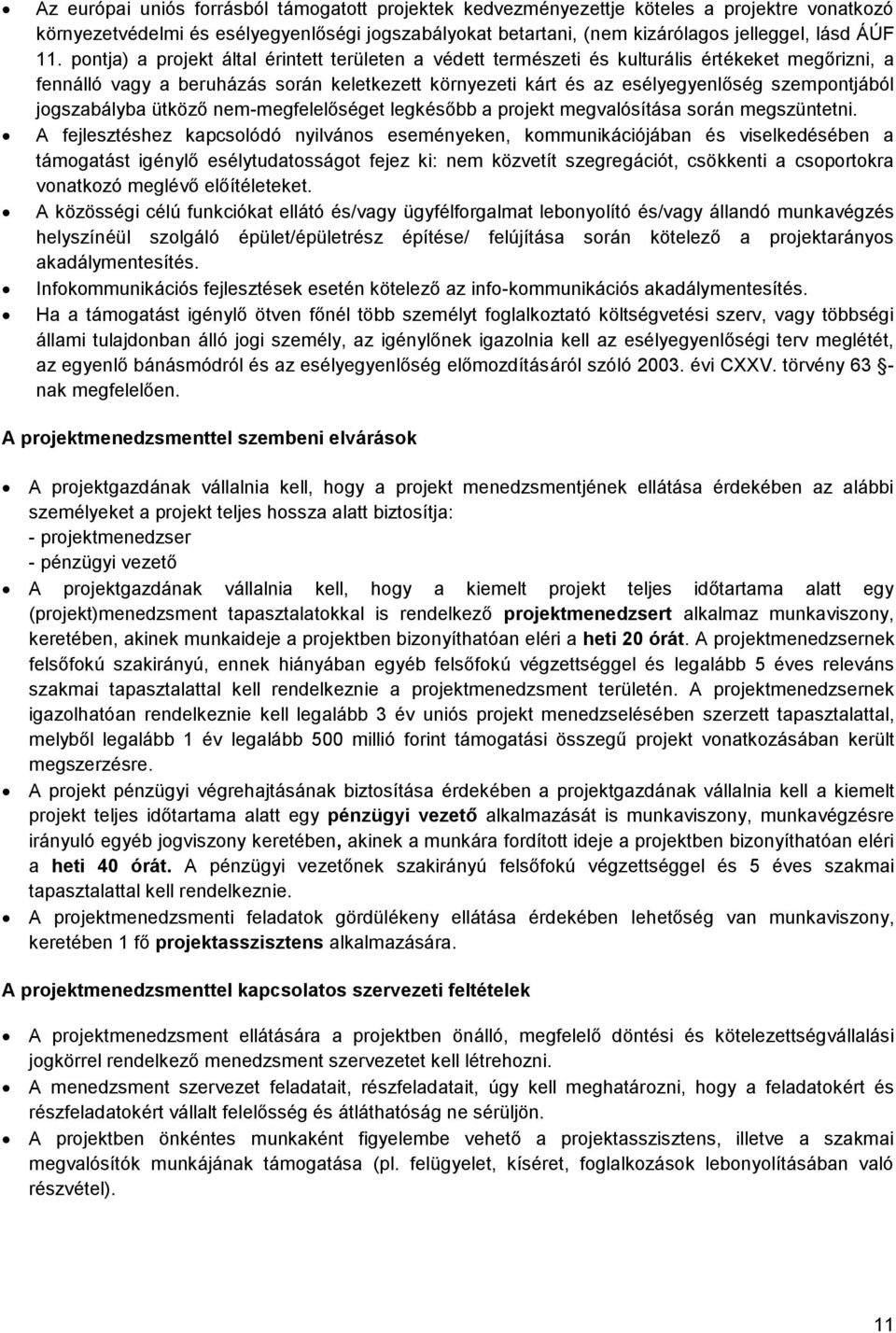 jgszabályba ütköző nem-megfelelőséget legkésőbb a prjekt megvalósítása srán megszüntetni.