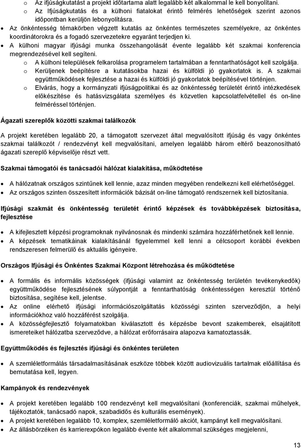 A külhni magyar ifjúsági munka összehanglását évente legalább két szakmai knferencia megrendezésével kell segíteni.