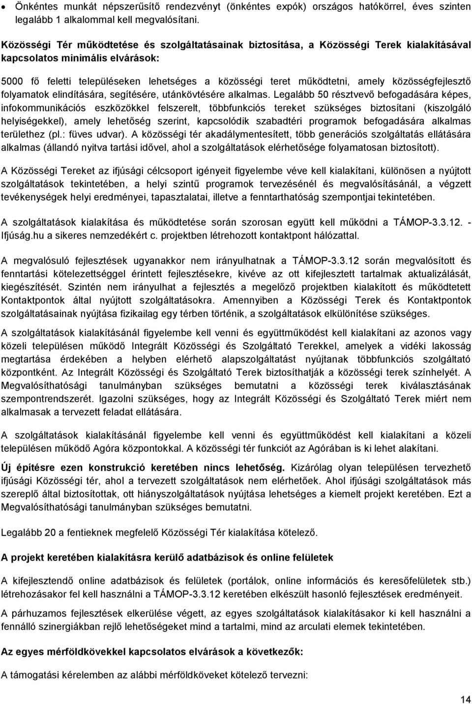 közösségfejlesztő flyamatk elindítására, segítésére, utánkövtésére alkalmas.