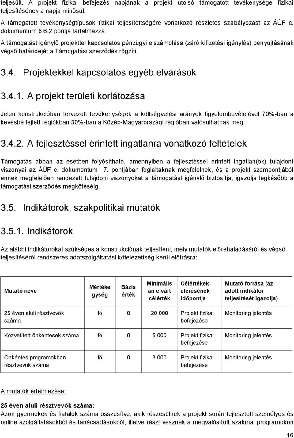 A támgatást igénylő prjekttel kapcslats pénzügyi elszámlása (záró kifizetési igénylés) benyújtásának végső határidejét a Támgatási szerződés rögzíti. 3.4. Prjektekkel kapcslats egyéb elvárásk 3.4.1.