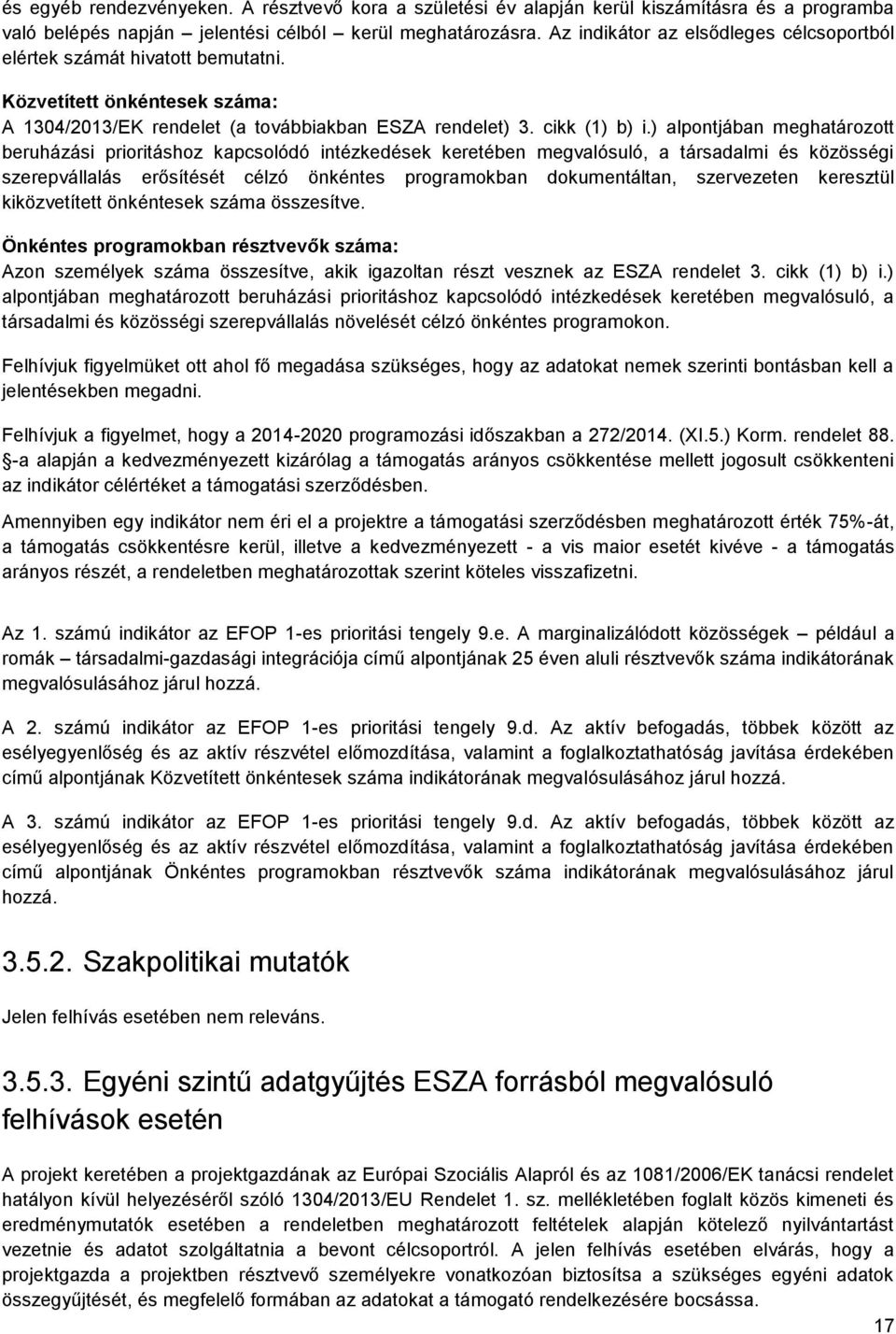 ) alpntjában meghatárztt beruházási priritáshz kapcslódó intézkedések keretében megvalósuló, a társadalmi és közösségi szerepvállalás erősítését célzó önkéntes prgramkban dkumentáltan, szervezeten