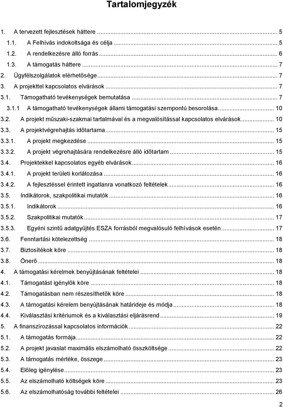 A prjekt műszaki-szakmai tartalmával és a megvalósítással kapcslats elvárásk... 10 3.3. A prjektvégrehajtás időtartama... 15 3.3.1. A prjekt megkezdése... 15 3.3.2.