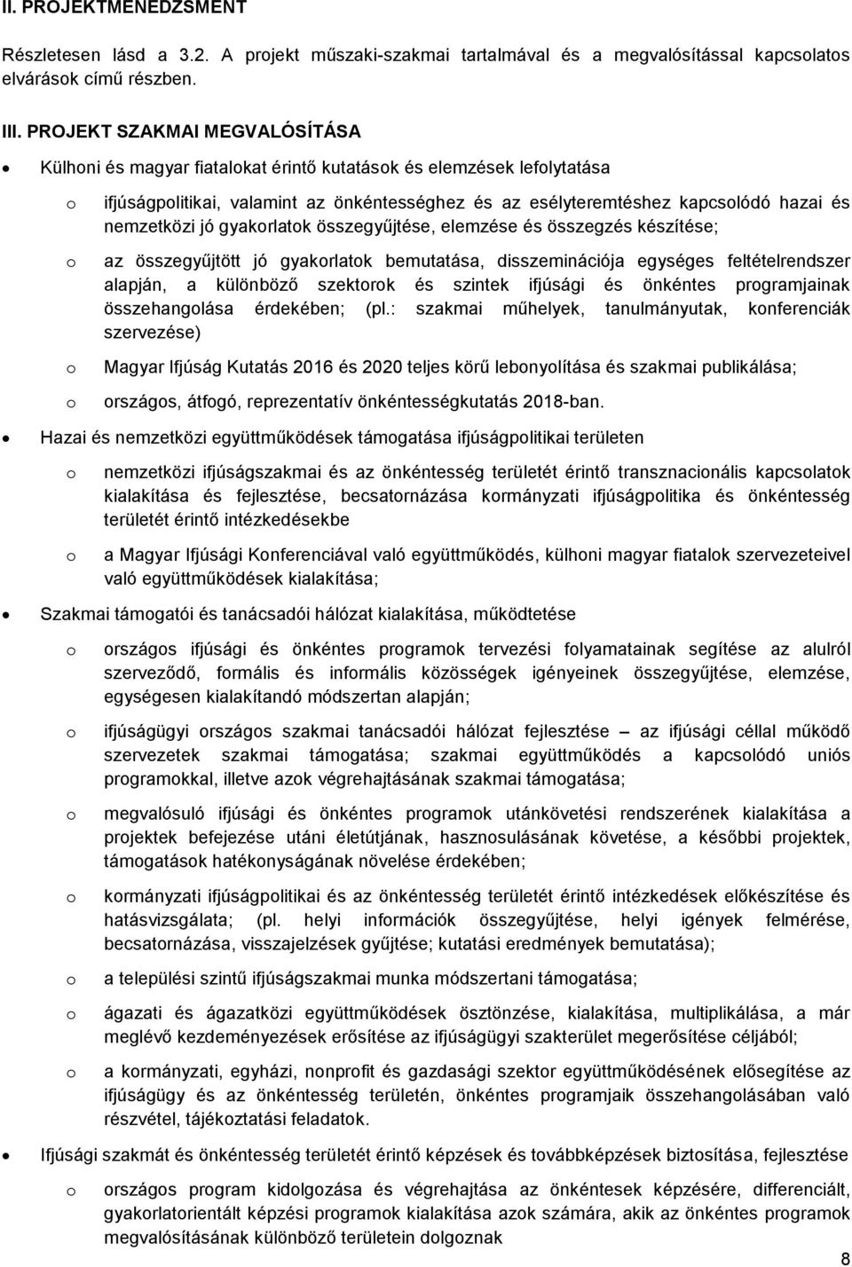 gyakrlatk összegyűjtése, elemzése és összegzés készítése; az összegyűjtött jó gyakrlatk bemutatása, disszeminációja egységes feltételrendszer alapján, a különböző szektrk és szintek ifjúsági és