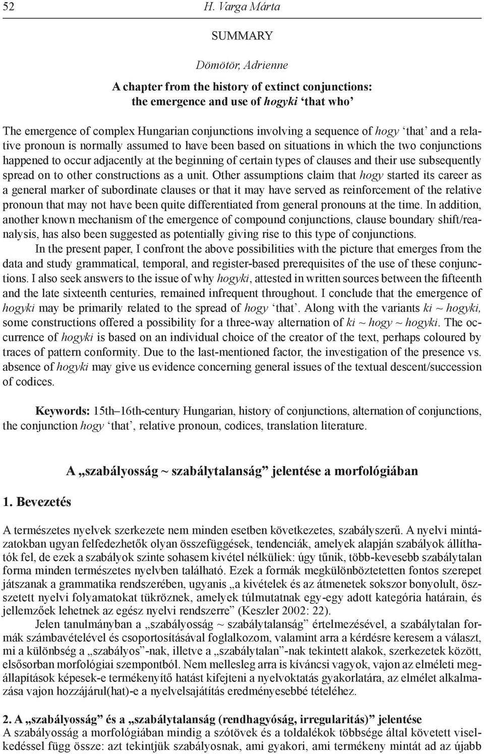 clauses and their use subsequently spread on to other constructions as a unit.