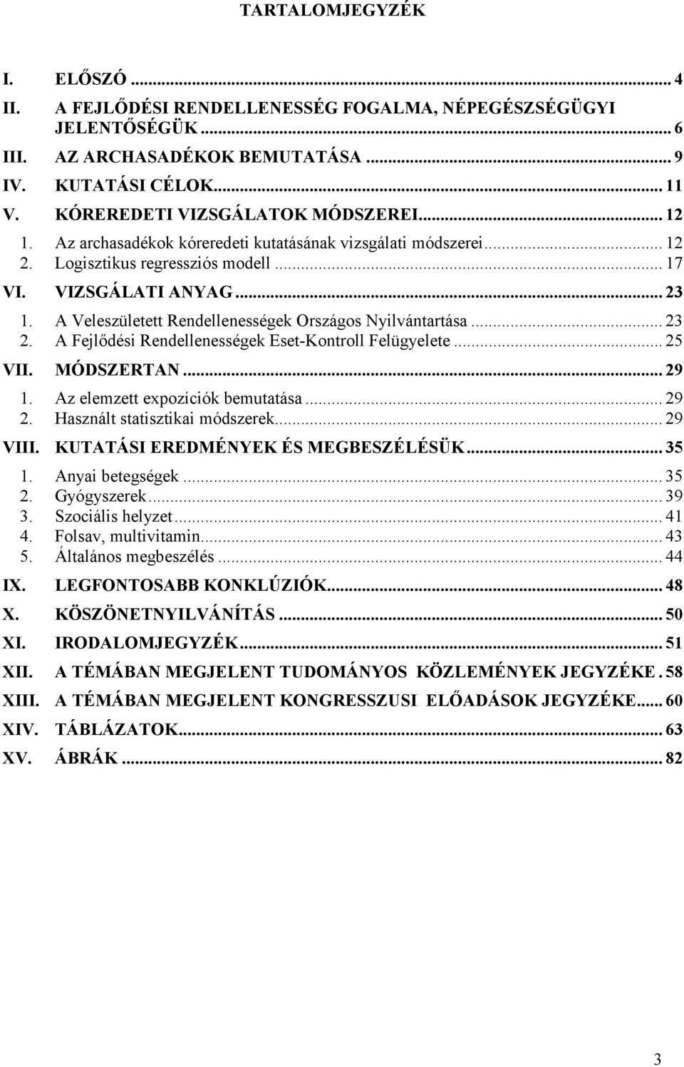 A Fejlődés Rendellenességek Eset-Kontroll Felügyelete... 25 VII. MÓDSZERTAN... 29. Az elemzett expozícók bemutatása... 29 2. Használt statsztka módszerek... 29 VIII.