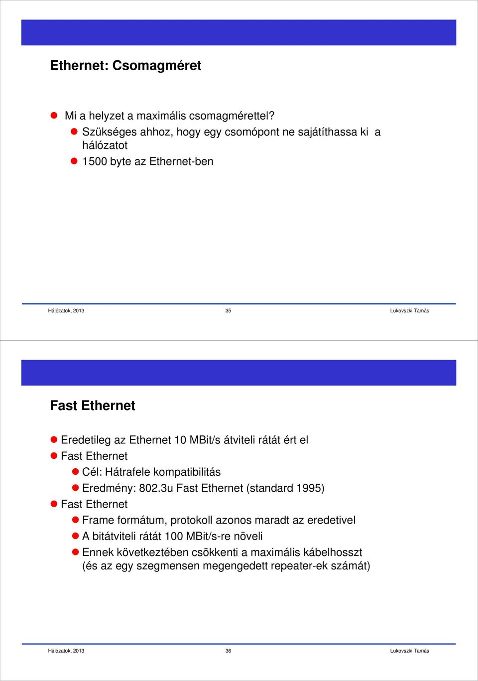 10 Mit/s átviteli rátát ért el Fast Ethernet Cél: Hátrafele kompatibilitás Eredmény: 802.