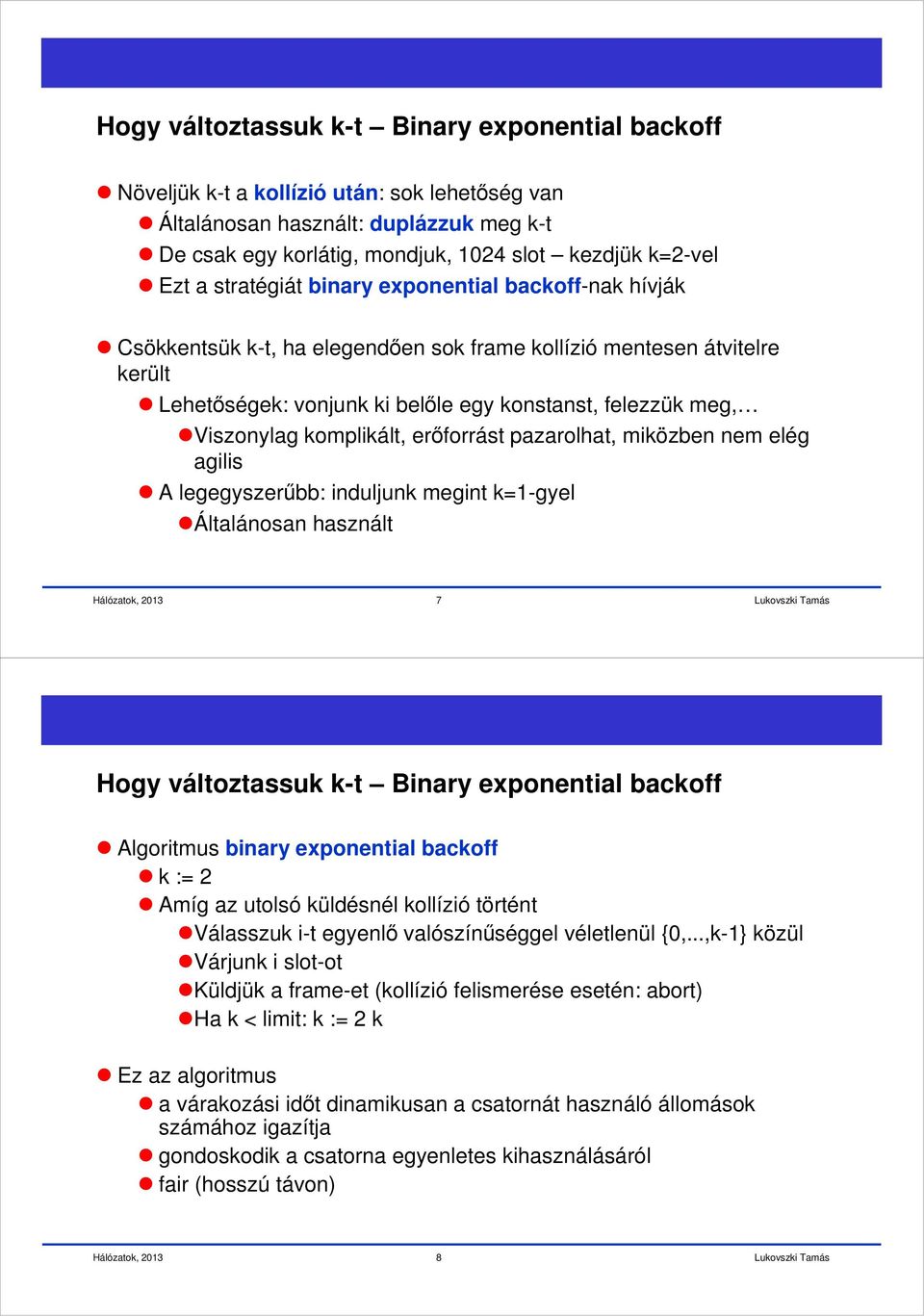 komplikált, erőforrást pazarolhat, miközben nem elég agilis legegyszerűbb: induljunk megint k=1-gyel Általánosan használt 7 Hogy változtassuk k-t inary exponential backoff lgoritmus binary