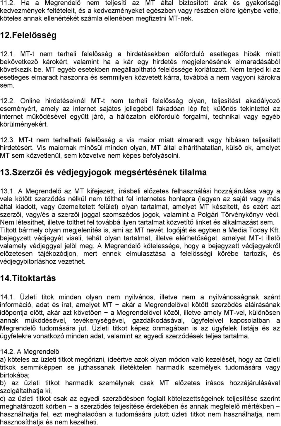 .Felelősség 12.1. MT-t nem terheli felelősség a hirdetésekben előforduló esetleges hibák miatt bekövetkező károkért, valamint ha a kár egy hirdetés megjelenésének elmaradásából következik be.