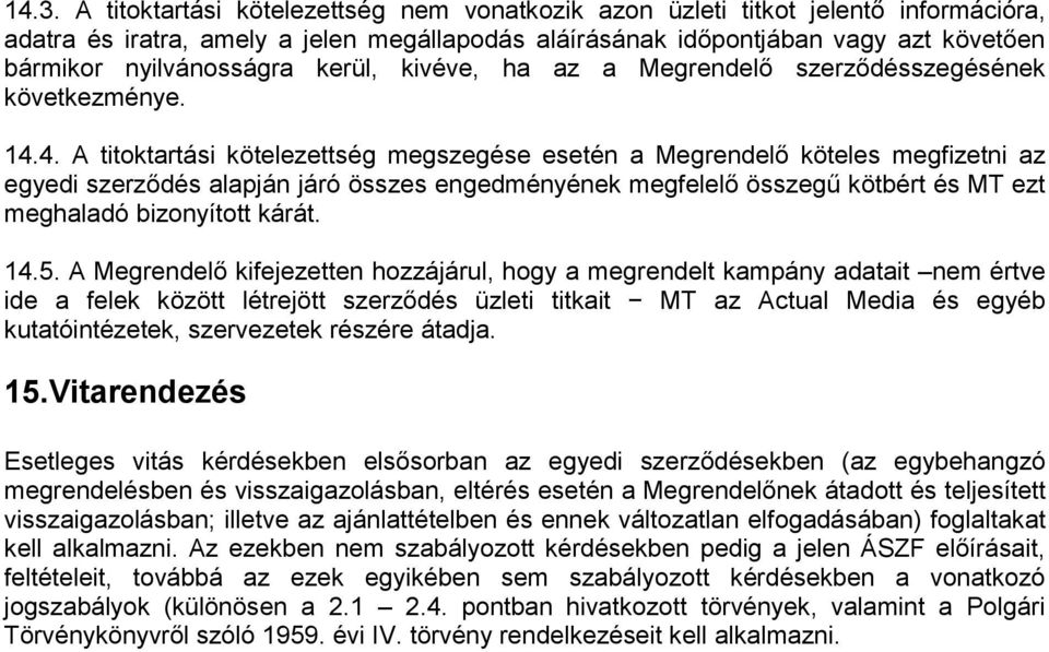 4. A titoktartási kötelezettség megszegése esetén a Megrendelő köteles megfizetni az egyedi szerződés alapján járó összes engedményének megfelelő összegű kötbért és MT ezt meghaladó bizonyított kárát.