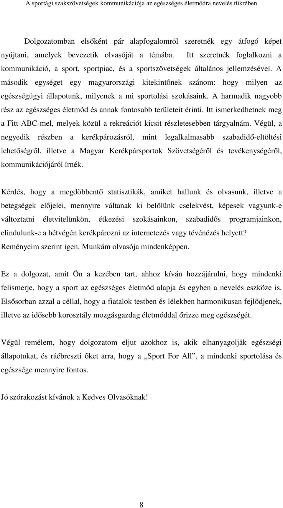 A második egységet egy magyarországi kitekintőnek szánom: hogy milyen az egészségügyi állapotunk, milyenek a mi sportolási szokásaink.