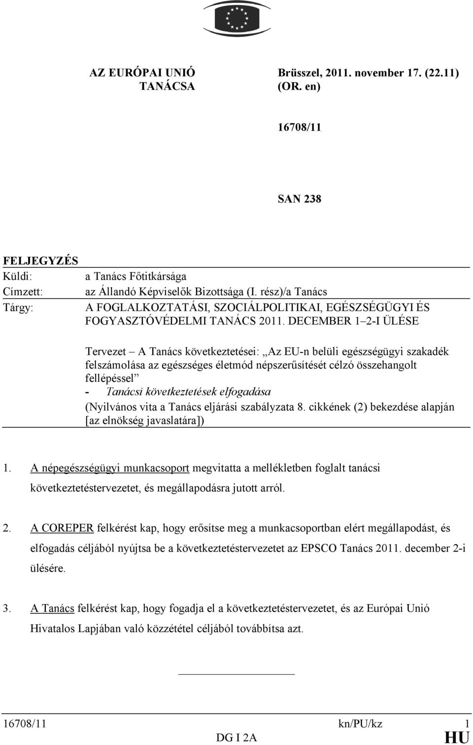 DECEMBER 1 2-I ÜLÉSE Tervezet A Tanács következtetései: Az EU-n belüli egészségügyi szakadék felszámolása az egészséges életmód népszerűsítését célzó összehangolt fellépéssel - Tanácsi