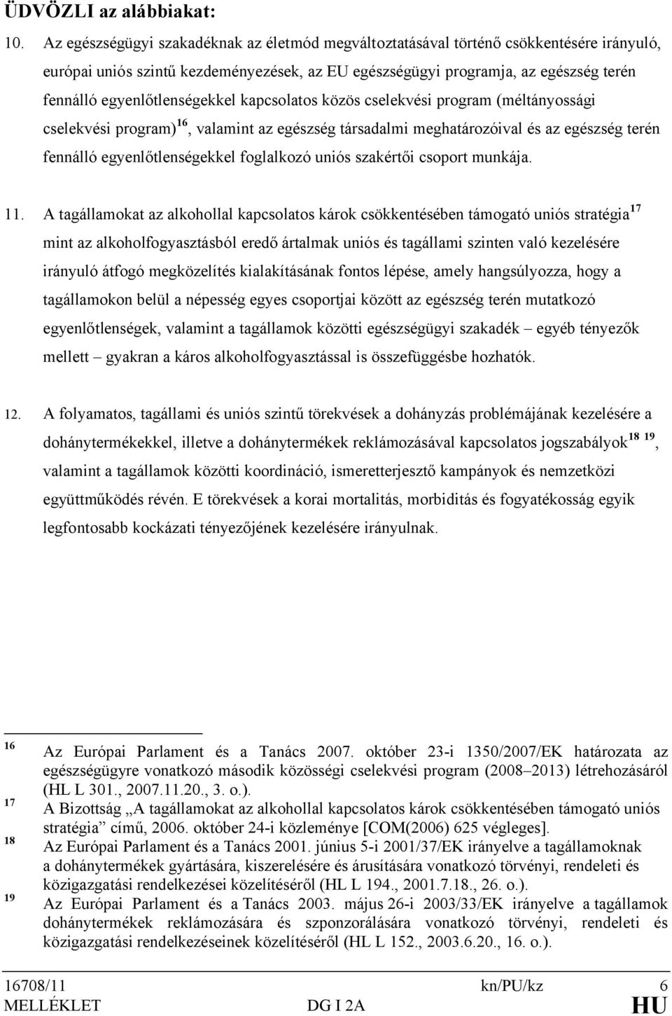 egyenlőtlenségekkel kapcsolatos közös cselekvési program (méltányossági cselekvési program) 16, valamint az egészség társadalmi meghatározóival és az egészség terén fennálló egyenlőtlenségekkel