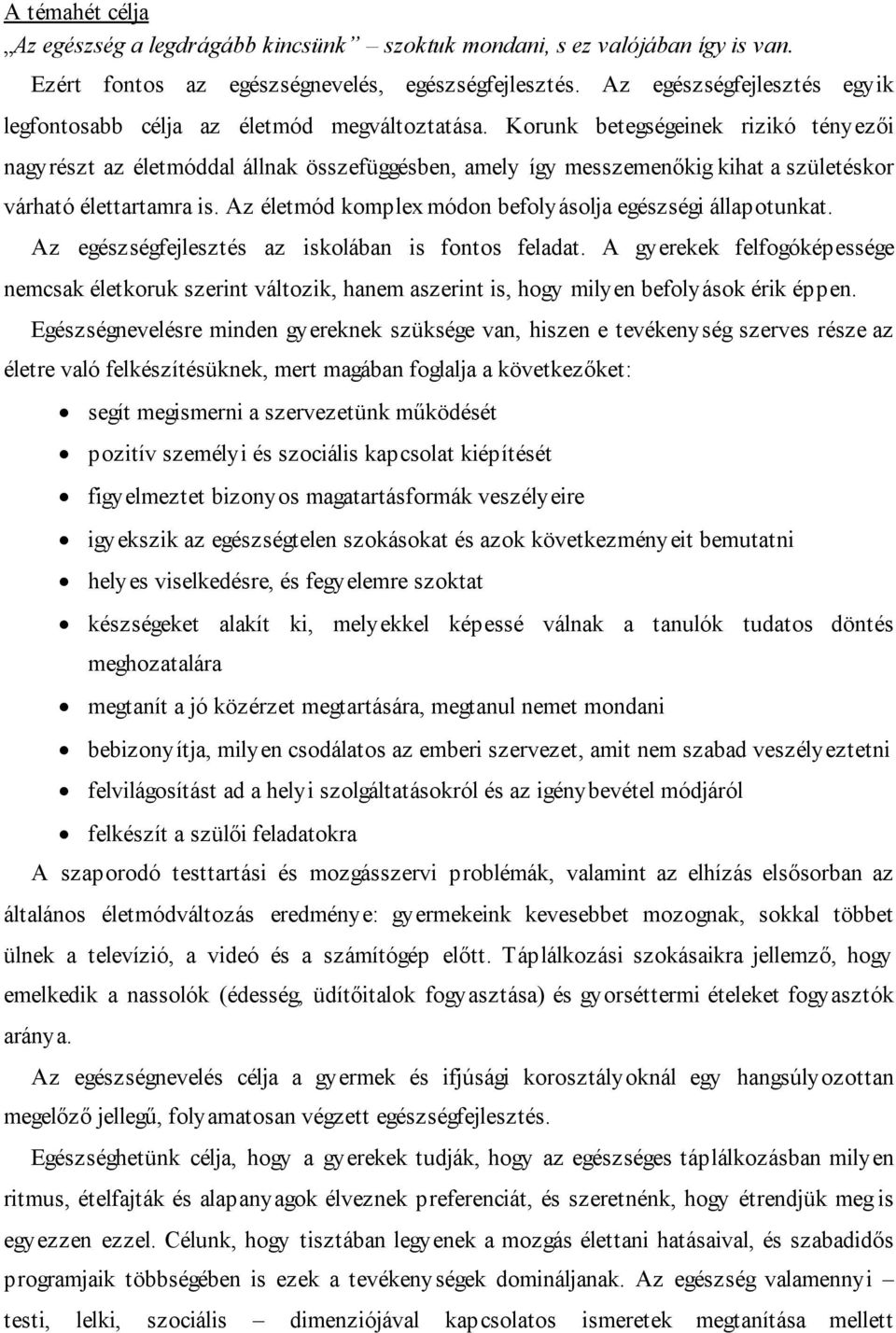 Korunk betegségeinek rizikó tényezői nagyrészt az életmóddal állnak összefüggésben, amely így messzemenőkig kihat a születéskor várható élettartamra is.