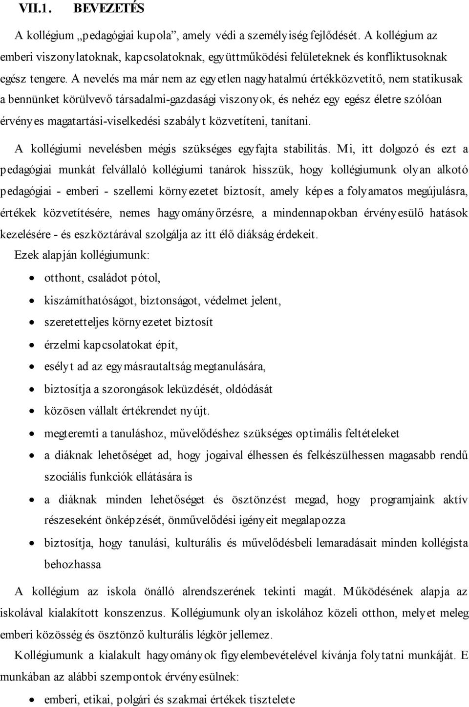 A nevelés ma már nem az egyetlen nagyhatalmú értékközvetítő, nem statikusak a bennünket körülvevő társadalmi-gazdasági viszonyok, és nehéz egy egész életre szólóan érvényes magatartási-viselkedési