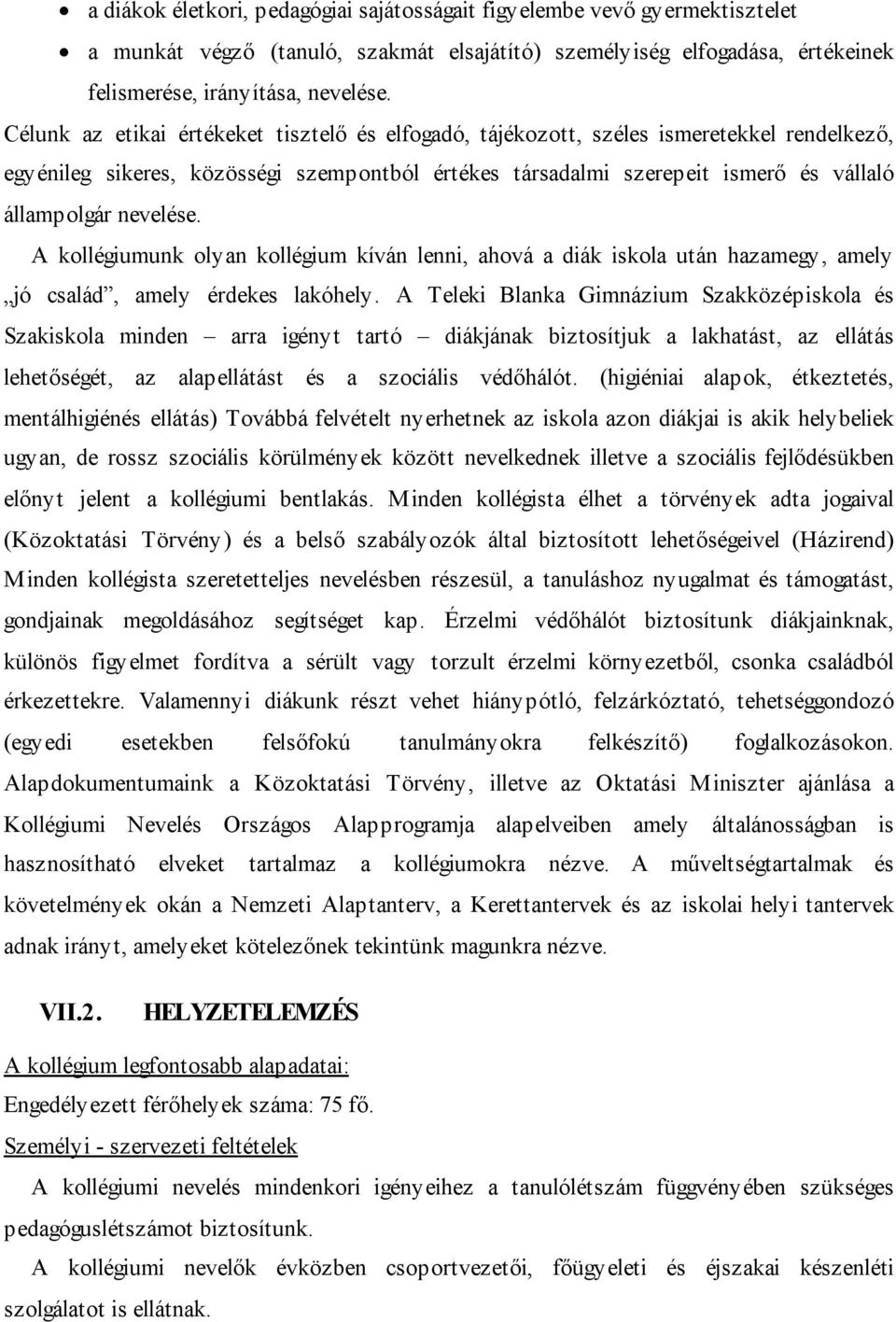 nevelése. A kollégiumunk olyan kollégium kíván lenni, ahová a diák iskola után hazamegy, amely jó család, amely érdekes lakóhely.