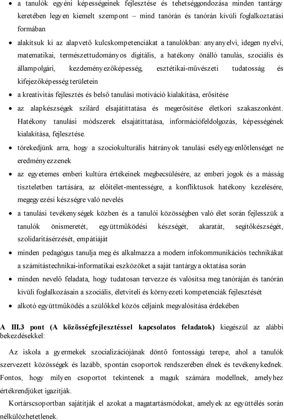 esztétikai-művészeti tudatosság és kifejezőképesség területein a kreativitás fejlesztés és belső tanulási motiváció kialakítása, erősítése az alapkészségek szilárd elsajátíttatása és megerősítése