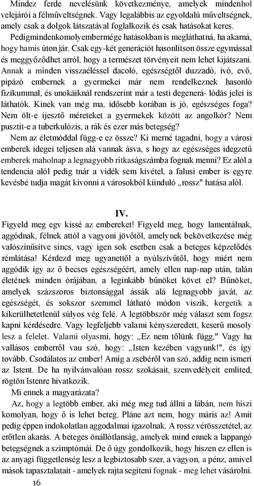 Csak egy-két generációt hasonlítson össze egymással és meggyőződhet arról, hogy a természet törvényeit nem lehet kijátszani.