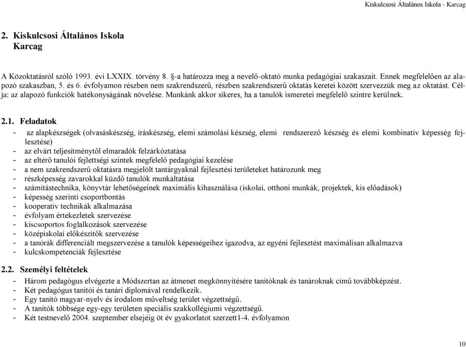 Célja: az alapozó funkciók hatékonyságának növelése. Munkánk akkor sikeres, ha a tanulók ismeretei megfelelő szintre kerülnek. 2.1.