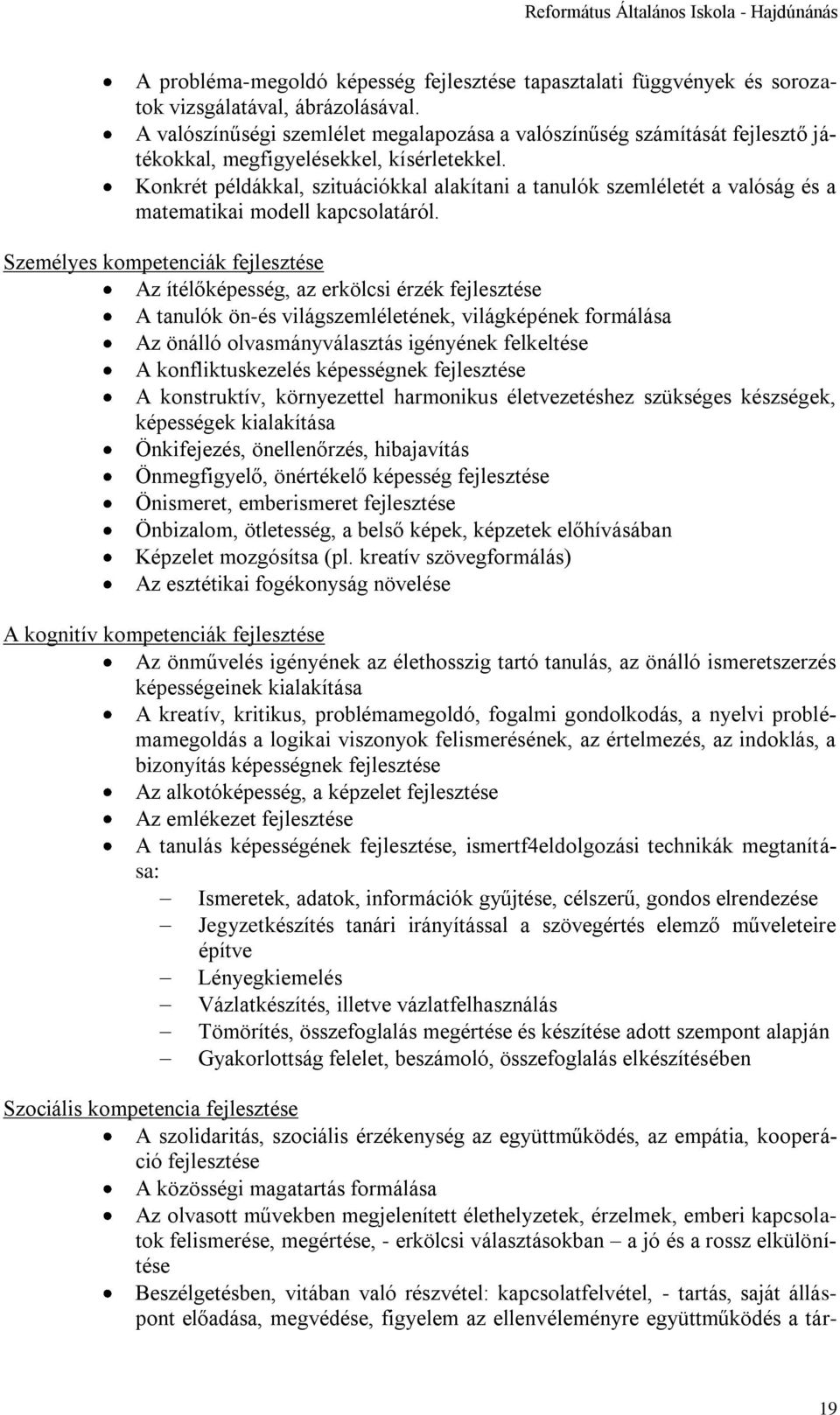 Konkrét példákkal, szituációkkal alakítani a tanulók szemléletét a valóság és a matematikai modell kapcsolatáról.