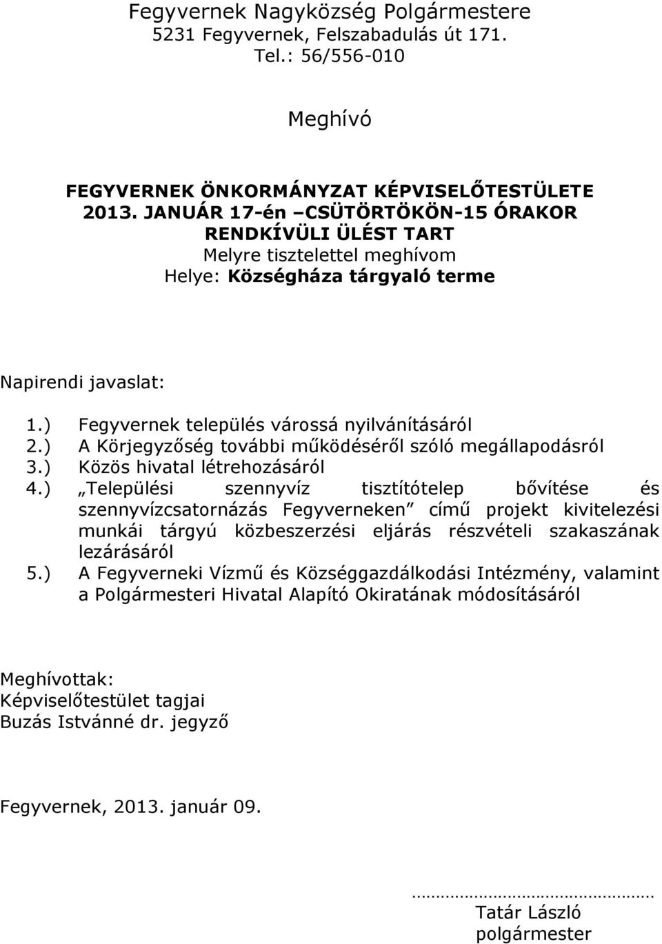 ) A Körjegyzőség további működéséről szóló megállapodásról 3.) Közös hivatal létrehozásáról 4.