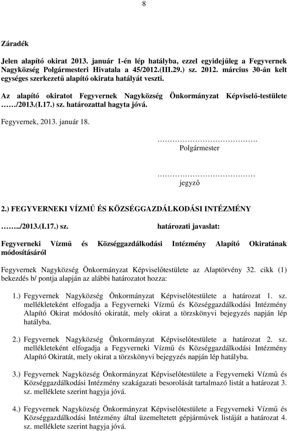 Fegyvernek, 2013. január 18.. Polgármester jegyző 2.) FEGYVERNEKI VÍZMŰ ÉS KÖZSÉGGAZDÁLKODÁSI INTÉZMÉNY../2013.(I.17.) sz.