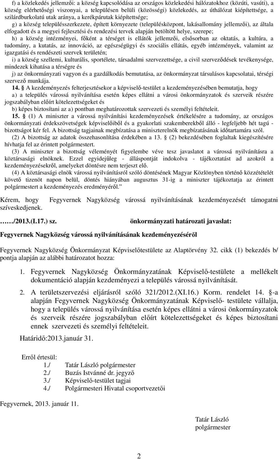 megyei fejlesztési és rendezési tervek alapján betöltött helye, szerepe; h) a község intézményei, főként a térséget is ellátók jellemzői, elsősorban az oktatás, a kultúra, a tudomány, a kutatás, az