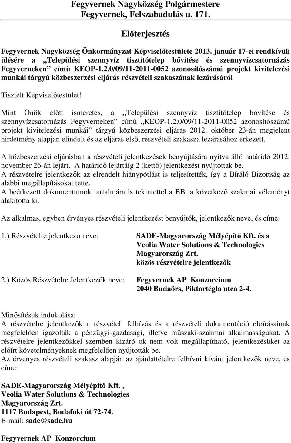 0/09/11-2011-0052 azonosítószámú projekt kivitelezési munkái tárgyú közbeszerzési eljárás részvételi szakaszának lezárásáról Tisztelt Képviselőtestület!