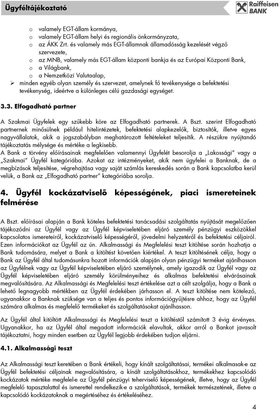 egyéb olyan személy és szervezet, amelynek fő tevékenysége a befektetési tevékenység, ideértve a különleges célú gazdasági egységet. 3.