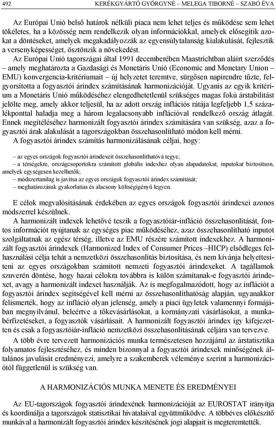 Az Európai Unió tagországai által 1991 decemberében Maastrichtban aláírt szerződés amely meghatározta a Gazdasági és Monetáris Unió (Economic and Monetary Union EMU) konvergencia-kritériumait új