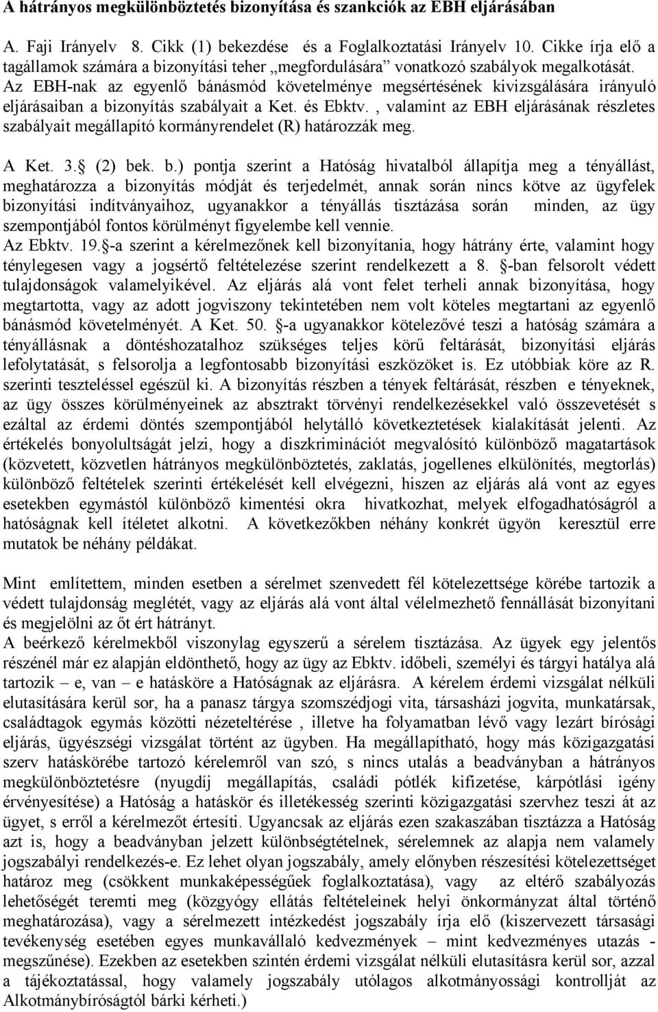 Az EBH-nak az egyenlő bánásmód követelménye megsértésének kivizsgálására irányuló eljárásaiban a bizonyítás szabályait a Ket. és Ebktv.