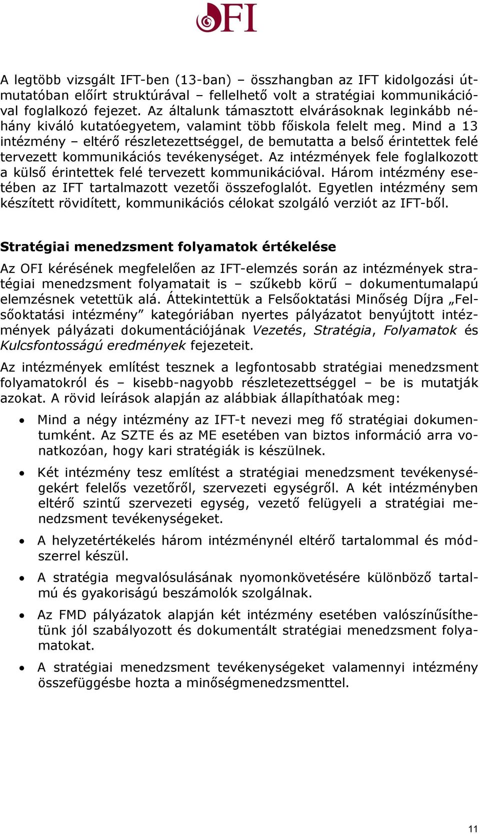 Mind a 3 intézmény eltérő részletezettséggel, de bemutatta a belső érintettek felé tervezett kommunikációs tevékenységet.