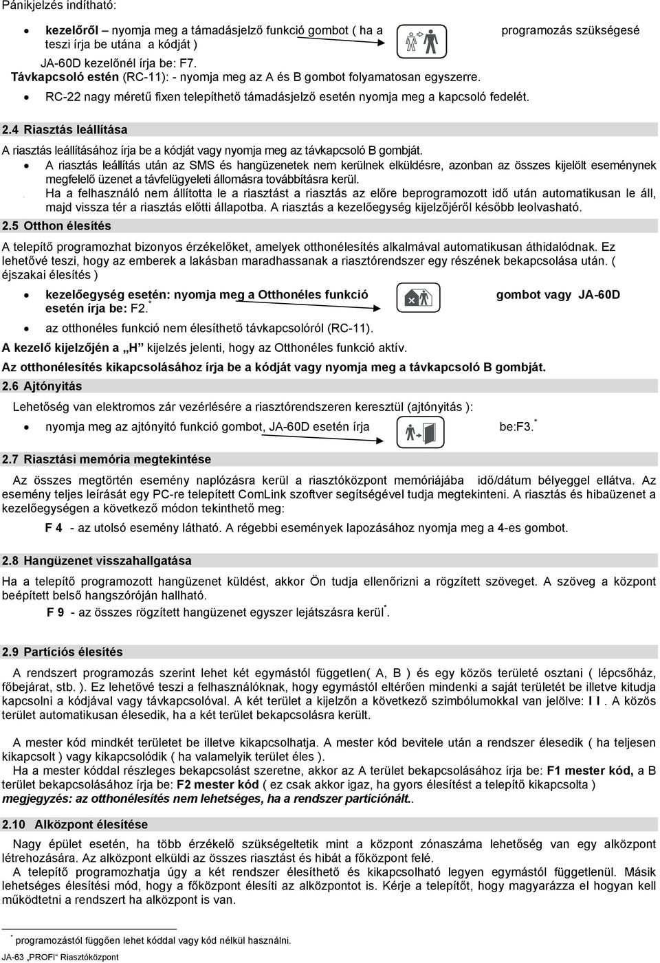 4 Riasztás leállítása A riasztás leállításához írja be a kódját vagy nyomja meg az távkapcsoló B gombját.