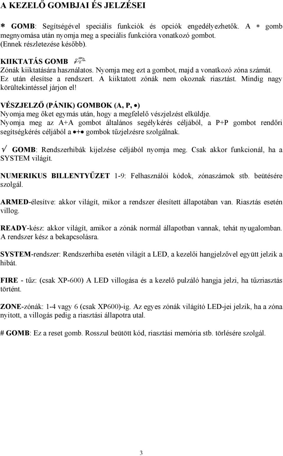 Mindig nagy körültekintéssel járjon el! VÉSZJELZŐ (PÁNIK) GOMBOK (A, P, ) Nyomja meg őket egymás után, hogy a megfelelő vészjelzést elküldje.