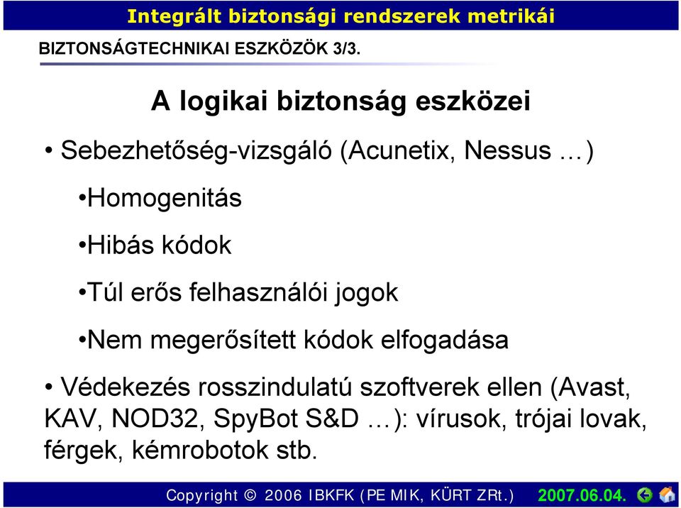 Homogenitás Hibás kódok Túl erős felhasználói jogok Nem megerősített kódok