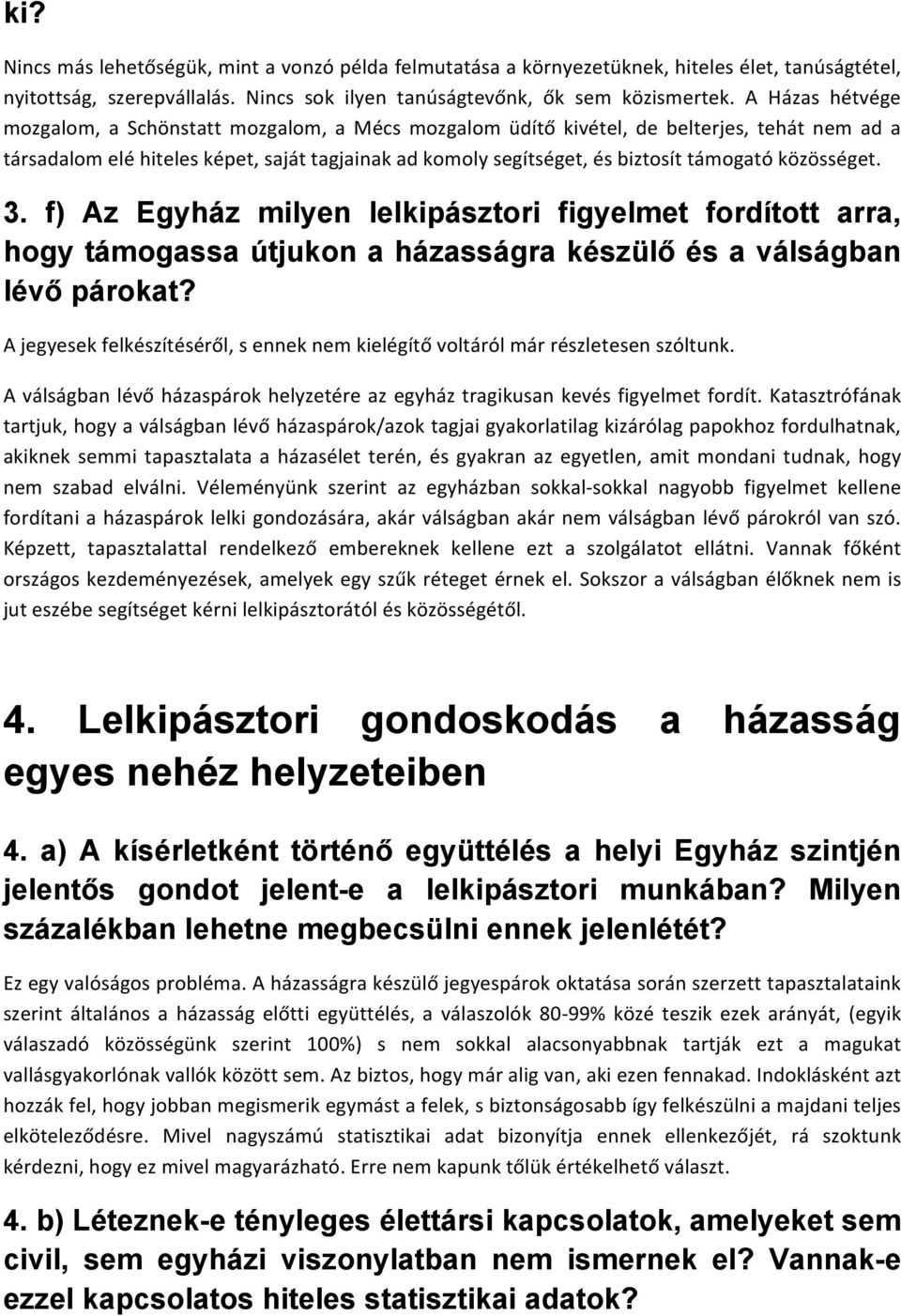 közösséget. 3. f) Az Egyház milyen lelkipásztori figyelmet fordított arra, hogy támogassa útjukon a házasságra készülő és a válságban lévő párokat?